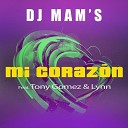 Dj Mam s Ft Tony Gomez Lyn - Mi Corazon Extended French M