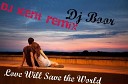 DJ Boor - Love Will Save the World DJ Kent remix