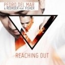 Pedro Del Mar With Reorder Feat Fisher - Reaching Out Original Club Mix