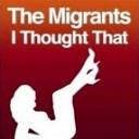 The Migrants - I Thought That