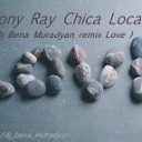 Tony Ray feat Gianna - Chica Loca Dj Bena Muradyan Remix