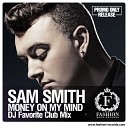 Sam Smith - Money On My Mind DJ Favorite remix