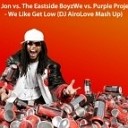 Lil Jon vs The Eastside BoyzWe vs Purple Project We Like Get Low DJ AiroLove Mash… - Lil Jon vs The Eastside BoyzWe vs Purple Project We Like Get Low DJ AiroLove Mash…