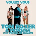 Tom Boxer Morena feat Meital De Razon - Voulez Vous
