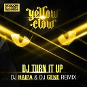 Yellow Claw - DJ Turn It Up DJ Haipa DJ Gene Remix