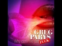 Greg Parys - Why Dont We Just Fuck DJ Vid