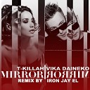 T Killah feat Виктория Дайнеко - Mirror Mirror Iron Jay Remix