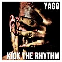 Yago - Kick The Rhythm Original Mix