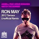 Axwell Feat Steve Edwards Ron May - Watch The Sunrise Ron May 2012 Terrace Unofficial…