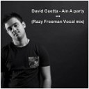David Guetta - Ain A party Razy Freeman Vocal Mix
