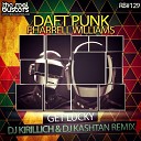 Daft Punk Ft Pharrell Williams - Get Lucky DJ KIRILLICH DJ KASHTAN Remix