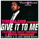 Timbaland feat Nelly Furtado Justin… - Give It To Me Dj Legran Dj Alex Rosco Remix