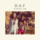 D S F - Wanna Be Original Mix