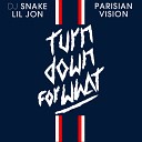 Dj Snake Lil Jon - Turn Down For What Dj Snake Parisian Vision