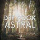 Def Rock - Astral Original Mix