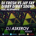 DJ Fresh Jay Fay feat MS Dy - Dibby Sound DJ ASKEROV REMIX