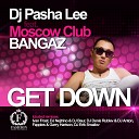 DJ Pasha Lee feat Moscow Club Bangaz - Get Down DJ Erik Smailov Radio Edit