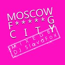 mixed by Dj Slava Fox - MOSCOW FUCKING CITY SEX MUSI