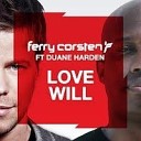 Ferry Corsten feat Duane Hard - Love Will Radio Edit