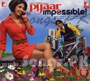 Невозможная Любовь Pyaar Impossible… - pyaar impassible