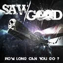 Sawgood - How long can you go