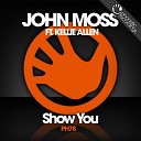 John Moss Kellie Allen - Show You Original Mix