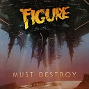 Figure - Must Destroy Instrumental Mix