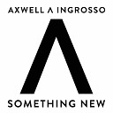 Axwell Ingrosso - Something New Original Mix