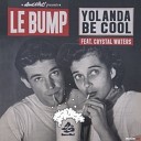 Yolanda Be Cool feat Crystal Waters - Le Bump Max Bett Remix