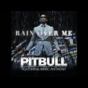 Marc Anthony Pitbull - Pitbull feat Marc Anthony Rain Over Me
