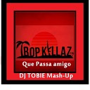 Tropkillaz - Que Passa Amigo DJ TOBIE Mash