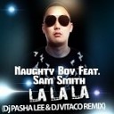 Naughty Boy Feat Sam Smith - La La La Dj Pasha Lee Dj Vi