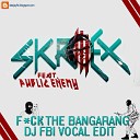 Public Enemy feat Skrillex - F ck The Bangarang DJ FBI Vocal Edit