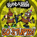DJ BL3ND Ido B Zooki - Go Stupid Original Mix