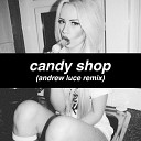 Andrew Luce - Candy Shop Andrew Luce Remix