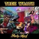 Trex Wrath - Party Hard