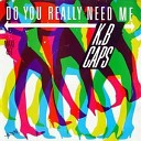 K B Caps - Do You Really Need Me Original Version