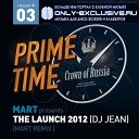 Mart pres Prime Time - The Launch Dj Jean Dj Mart Remix