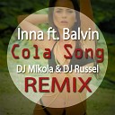 Inna ft Balvin - Cola Song DJ Mikola DJ Russ