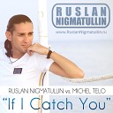 Ruslan Nigmatullin vs Michel - If I Catch You Radio Mix