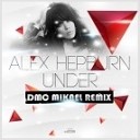Alex Hepburn - Under DMC Mikael Remix
