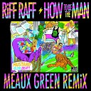 RiFF RAFF - How To Be The Man Meaux Green Remix
