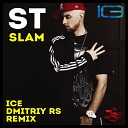 ST - Slam Ice Dmitriy Rs Remix