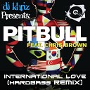 Pitbull Chris Brown Ft Dj KhR Z - International Love HardBass ReM X