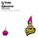 DJ Snake vs Astronomar - Birthday Philly Blunt mash