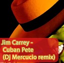 Jim Carrey - Cuban Pete Dj Mercucio remix