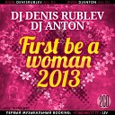 DJ Denis Rublev Anton - FIRST BE A WOMEN 2013