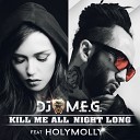 DJ M E G - Kill Me All Night Long feat Holy Molly