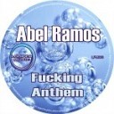 Abel Ramos - Fucking Anthem Original Mix