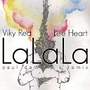 Viky Red and Lee Heart - LaLaLa Paul Damixie Remix Revolution Radio